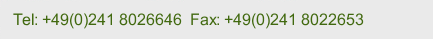 Tel: +49(0)241 8026646  Fax: +49(0)241 8022653